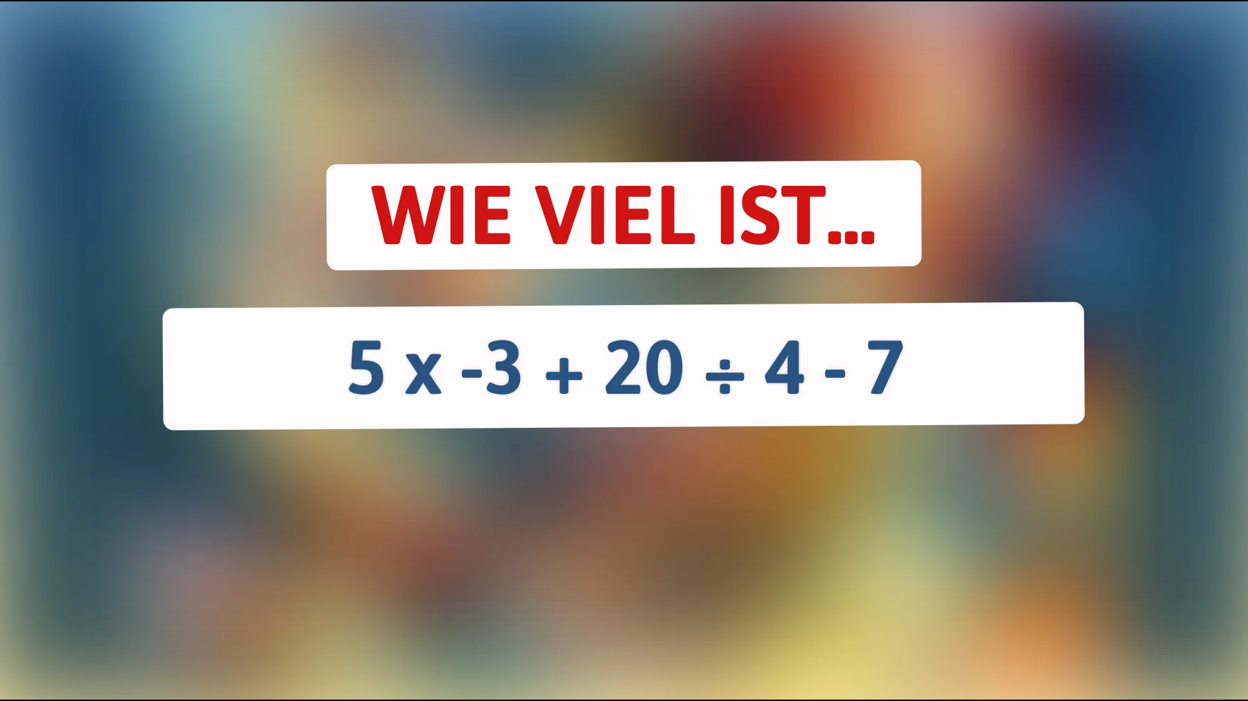 Herausforderung für Genies: Können Sie das komplexe Rätsel um 5 x -3 + 20 ÷ 4 - 7 lösen? Nur die Klügsten schaffen es!"