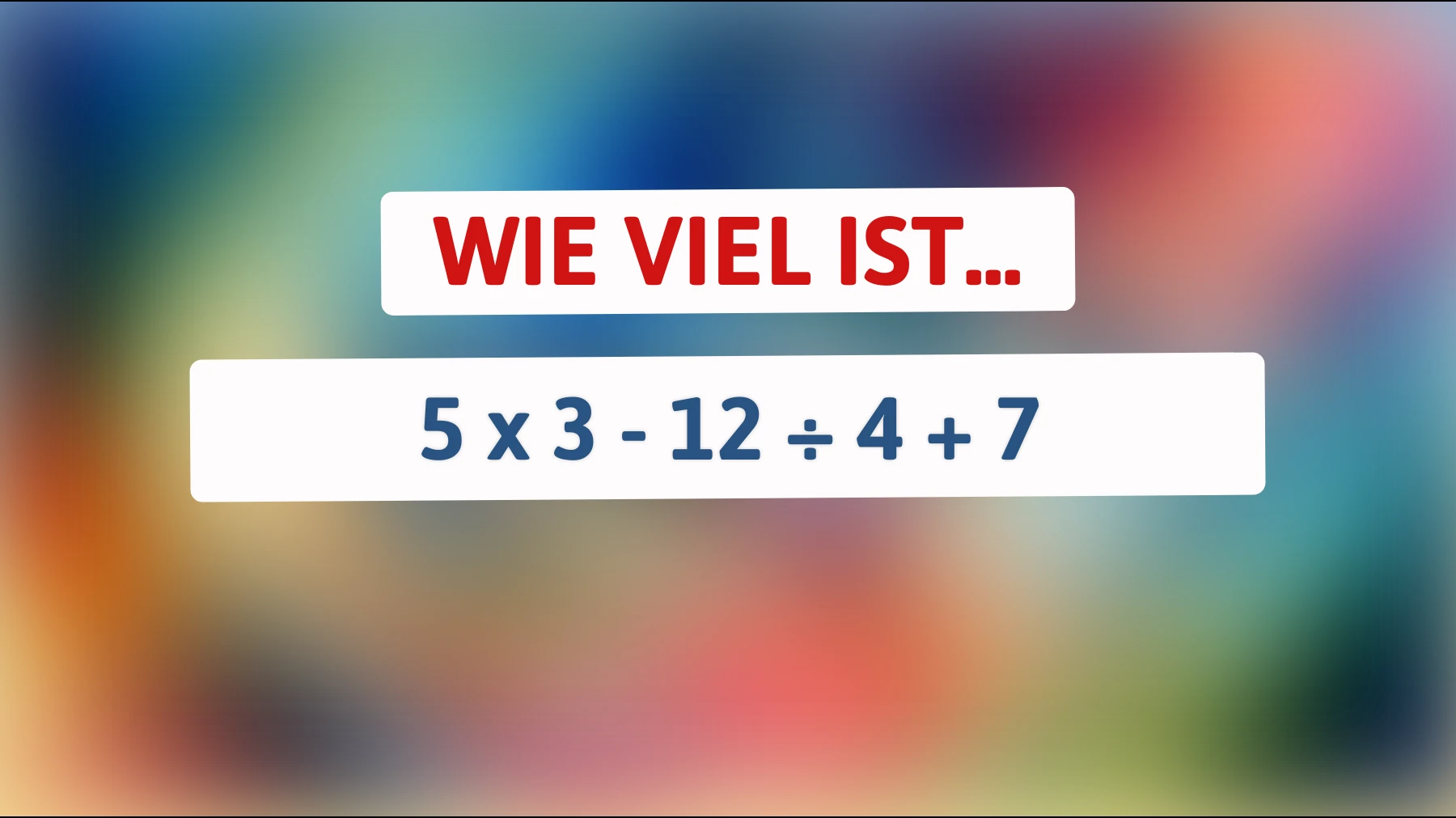 Nur die schlauesten Köpfe knacken dieses Mathe-Rätsel! Kannst du das Ergebnis von 5 x 3 - 12 ÷ 4 + 7 richtig berechnen?"